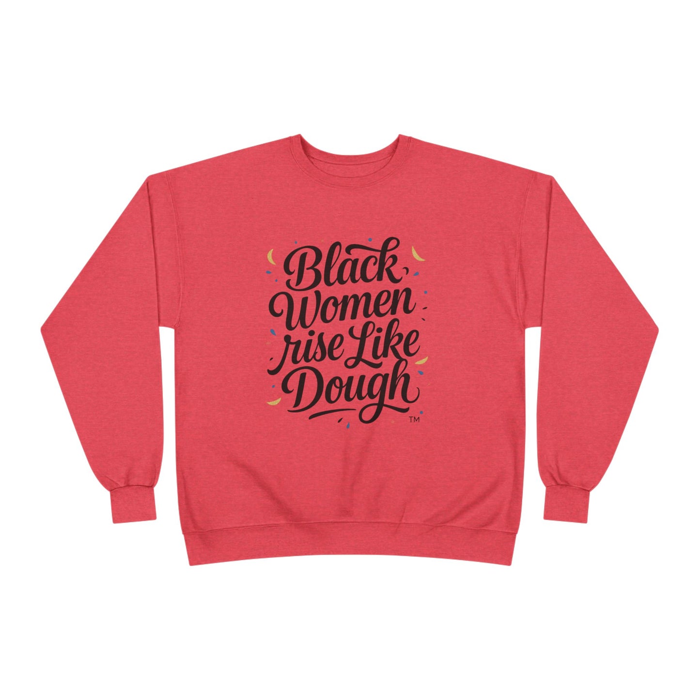 Black Women Rise Like Dough Sweatshirt