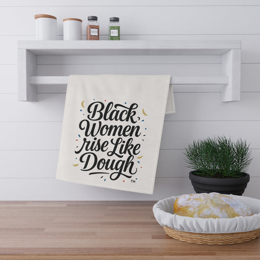 Black Women Rise Like Dough™ Tea Towel