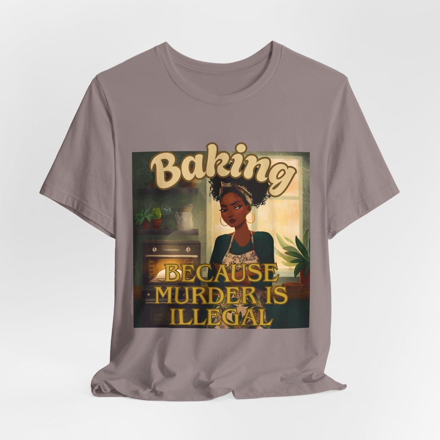 Baking, Because Murder is Illegal T-shirt – Black Woman Baker Edition