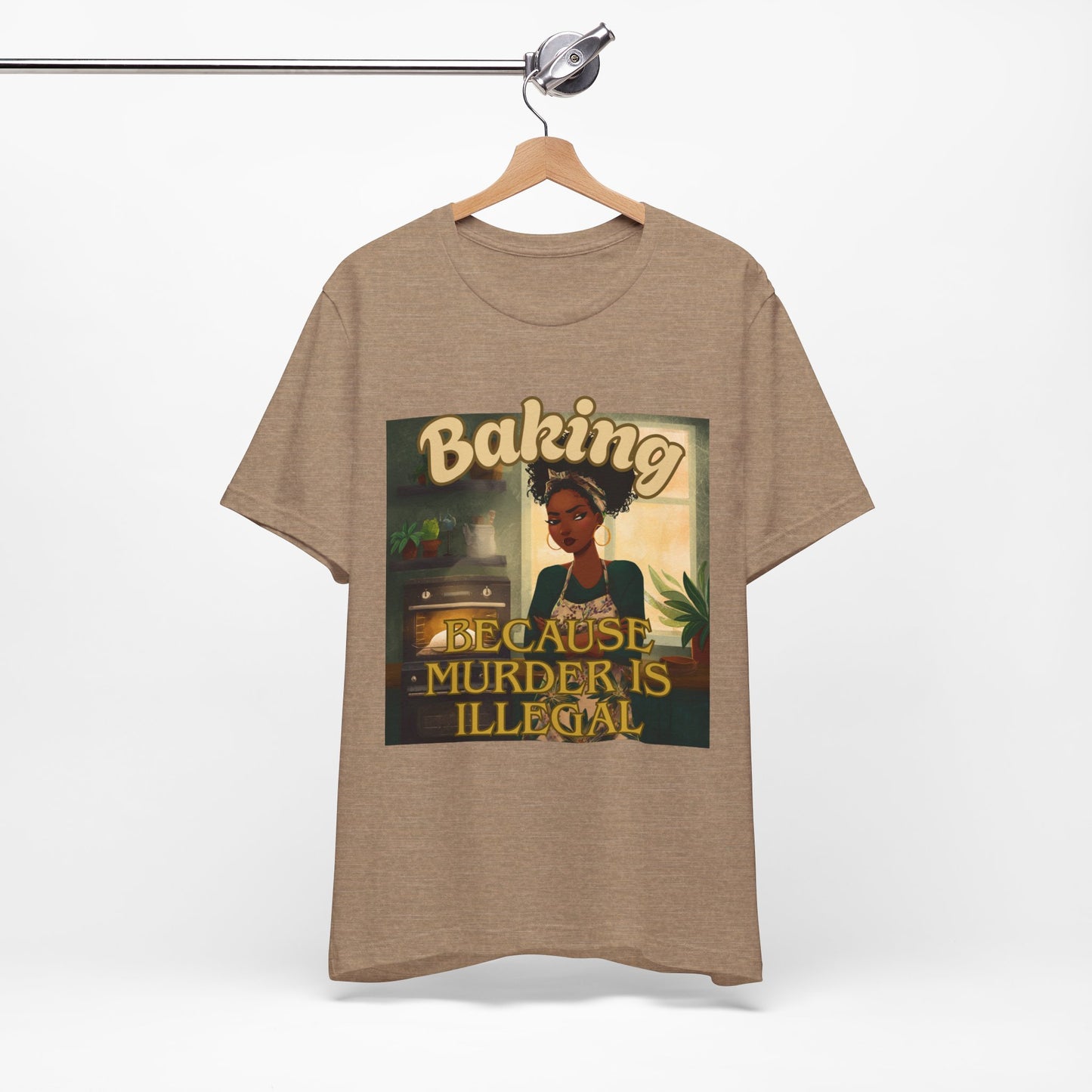 Baking, Because Murder is Illegal T-shirt – Black Woman Baker Edition