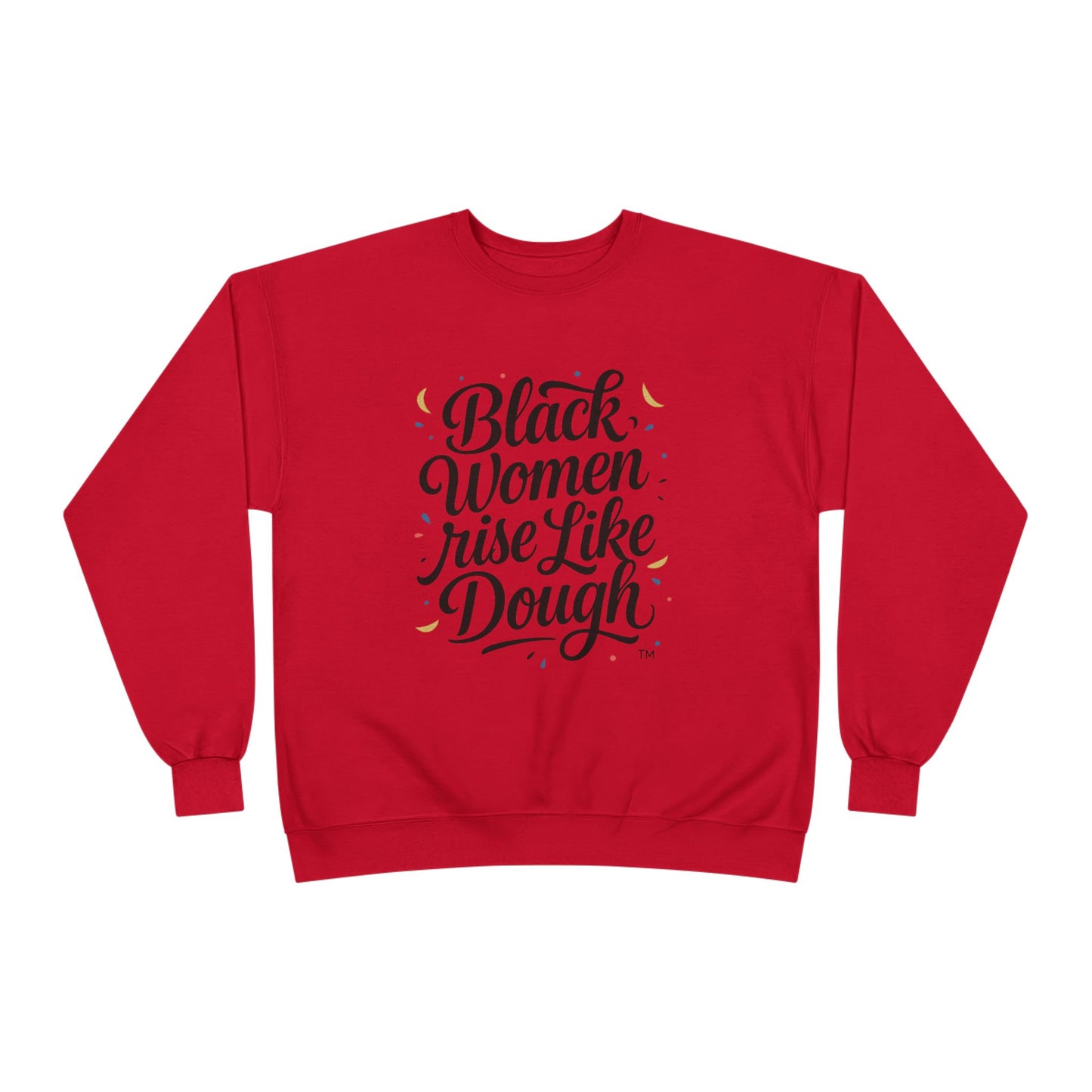 Black Women Rise Like Dough Sweatshirt