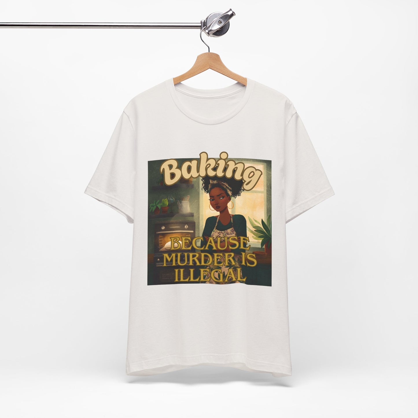 Baking, Because Murder is Illegal T-shirt – Black Woman Baker Edition