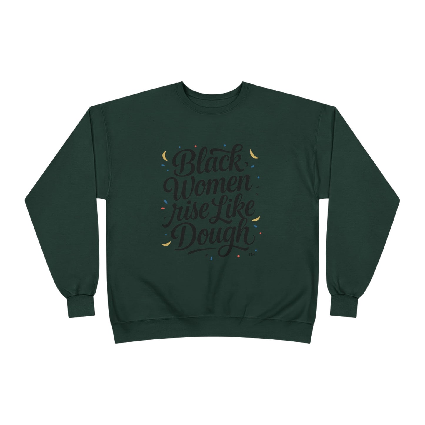 Black Women Rise Like Dough Sweatshirt