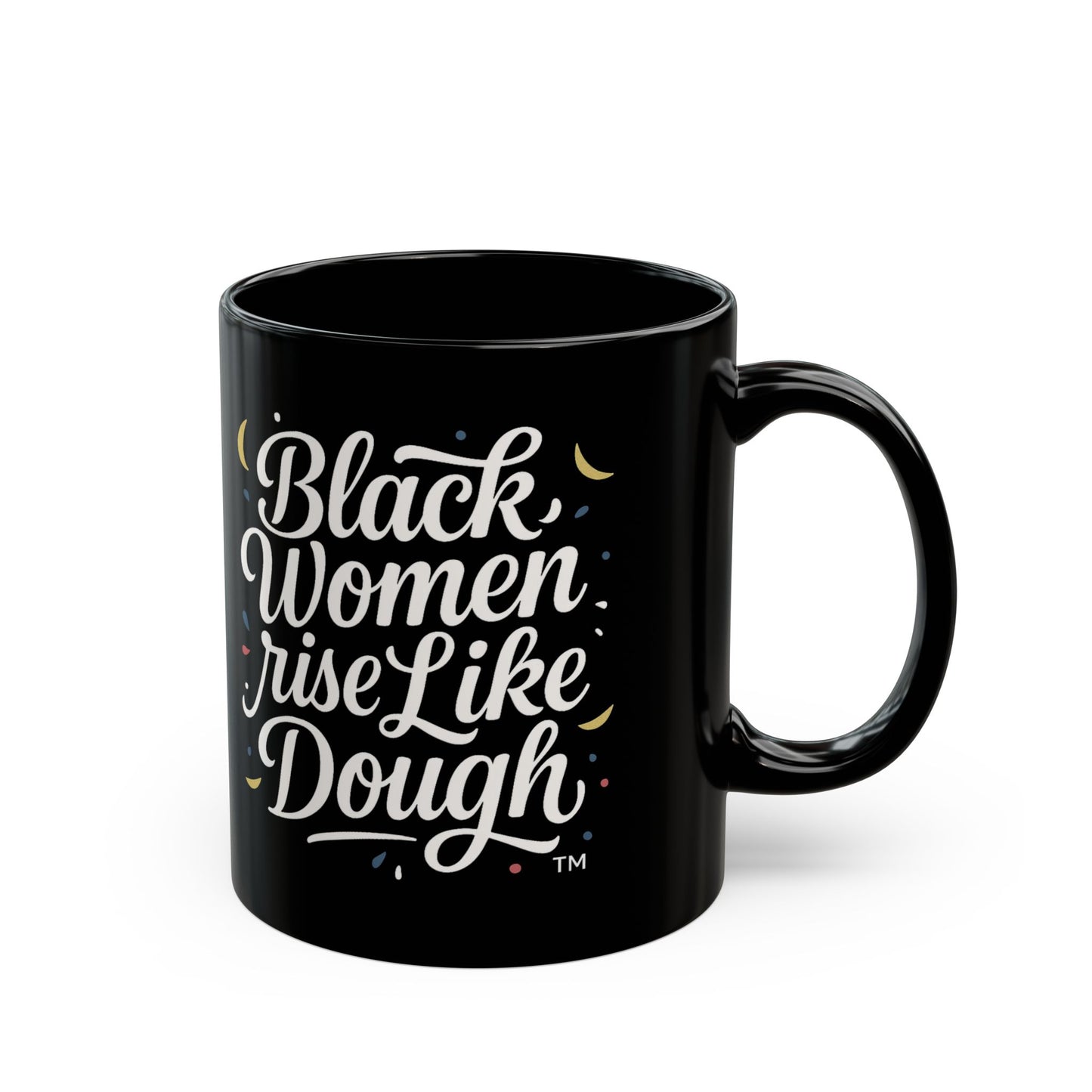 Black Women Rise Like Dough™ Ceramic Mug - Black