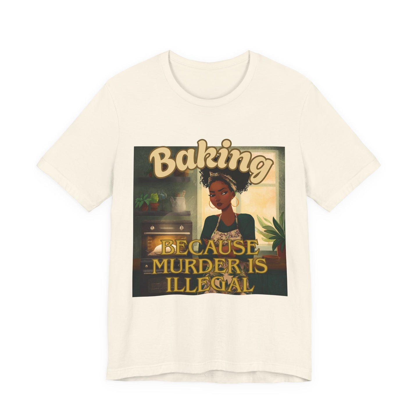 Baking, Because Murder is Illegal T-shirt – Black Woman Baker Edition