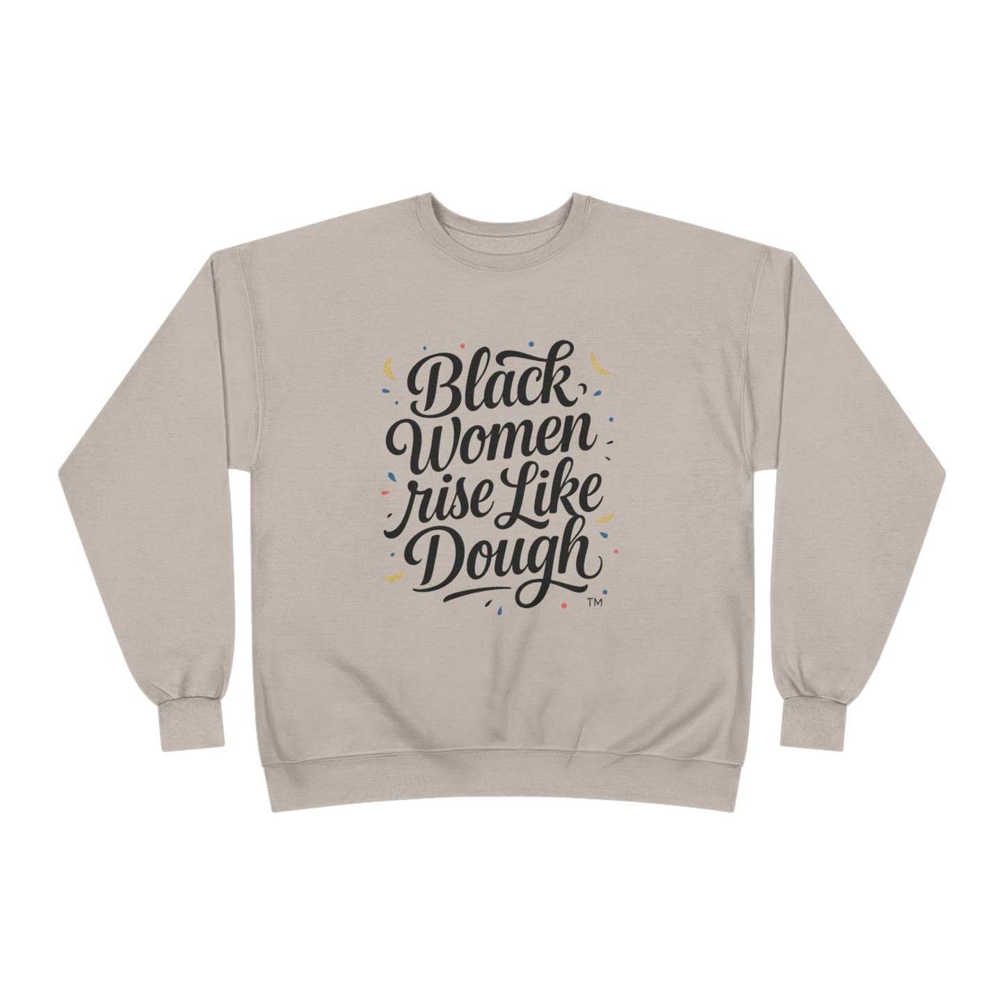 Black Women Rise Like Dough Sweatshirt