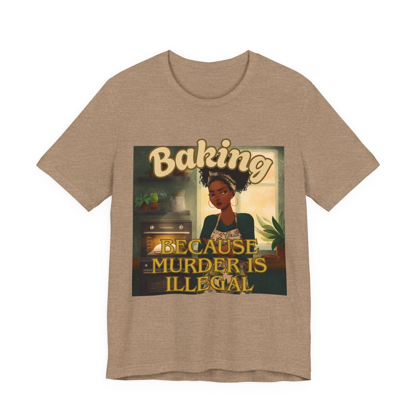 Baking, Because Murder is Illegal T-shirt – Black Woman Baker Edition