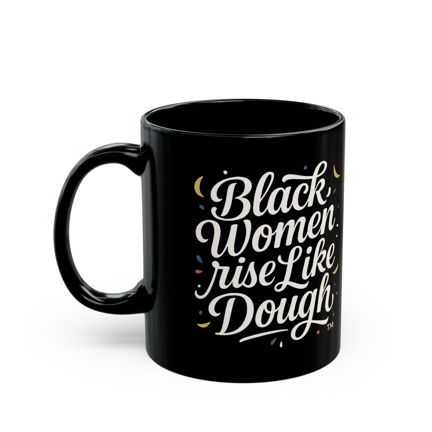 Black Women Rise Like Dough™ Ceramic Mug - Black