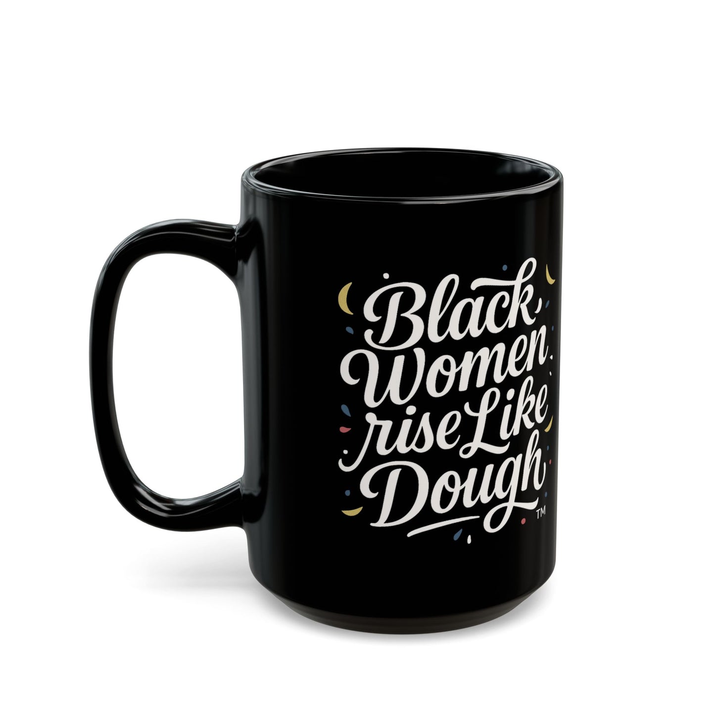 Black Women Rise Like Dough™ Ceramic Mug - Black