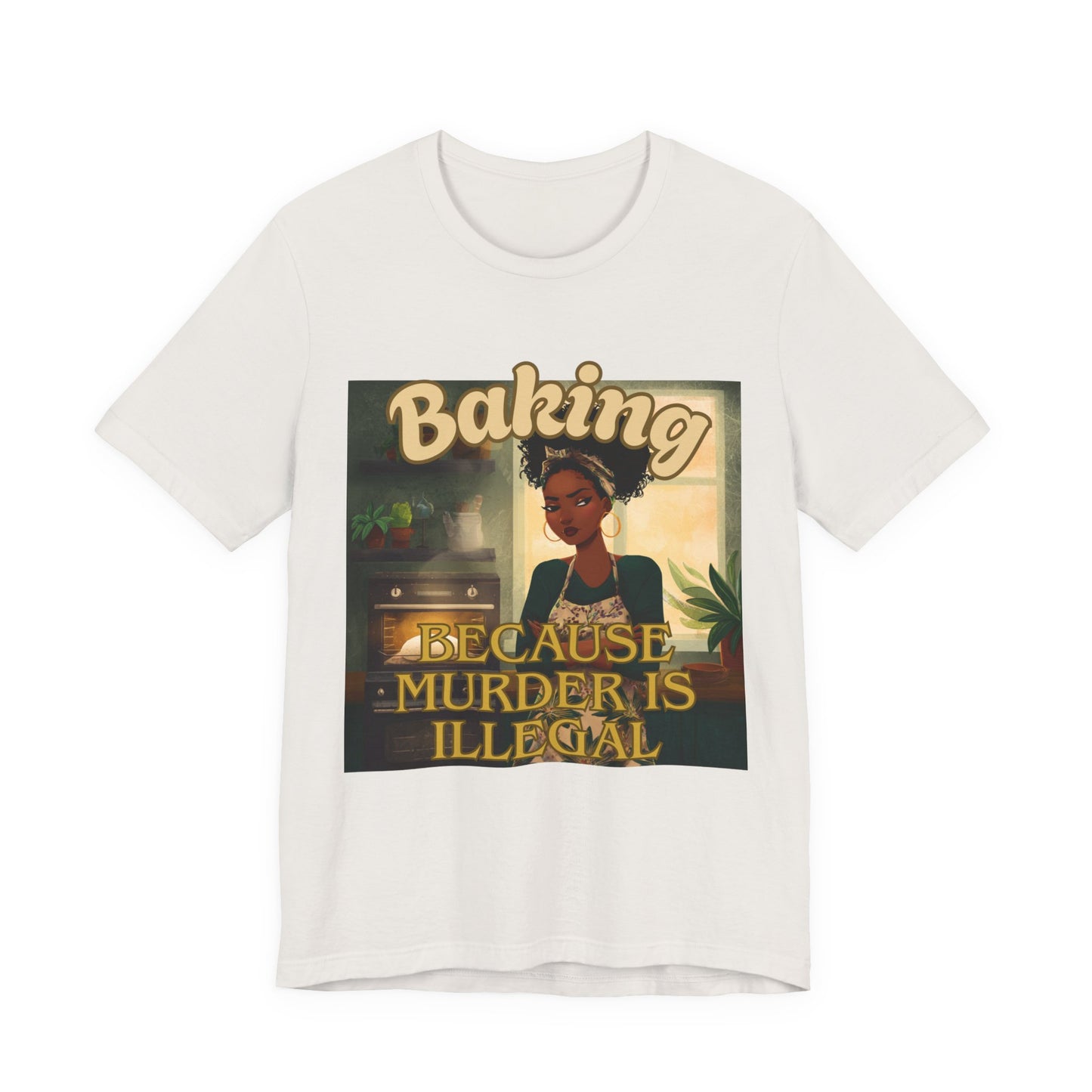Baking, Because Murder is Illegal T-shirt – Black Woman Baker Edition