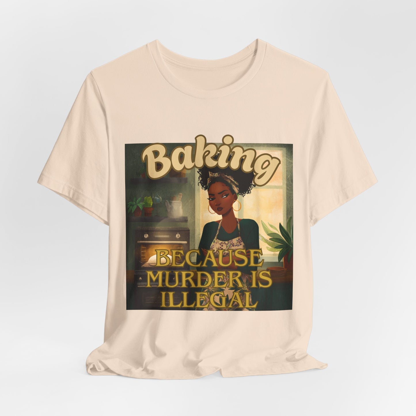 Baking, Because Murder is Illegal T-shirt – Black Woman Baker Edition