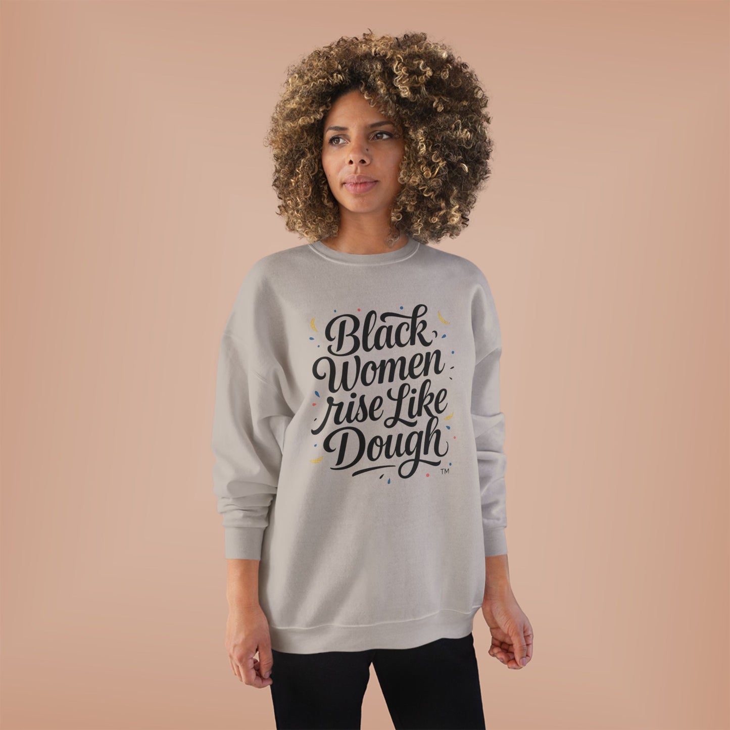 Black Women Rise Like Dough Sweatshirt