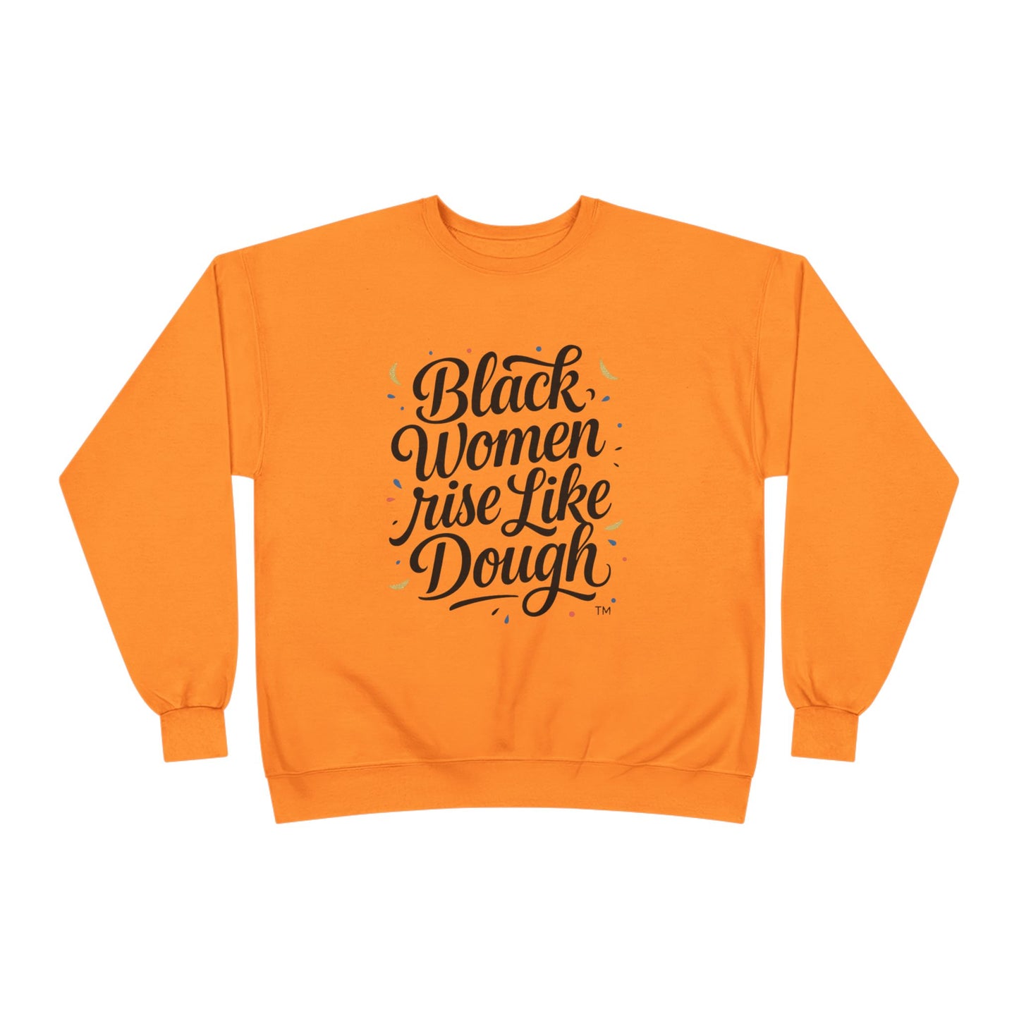 Black Women Rise Like Dough Sweatshirt