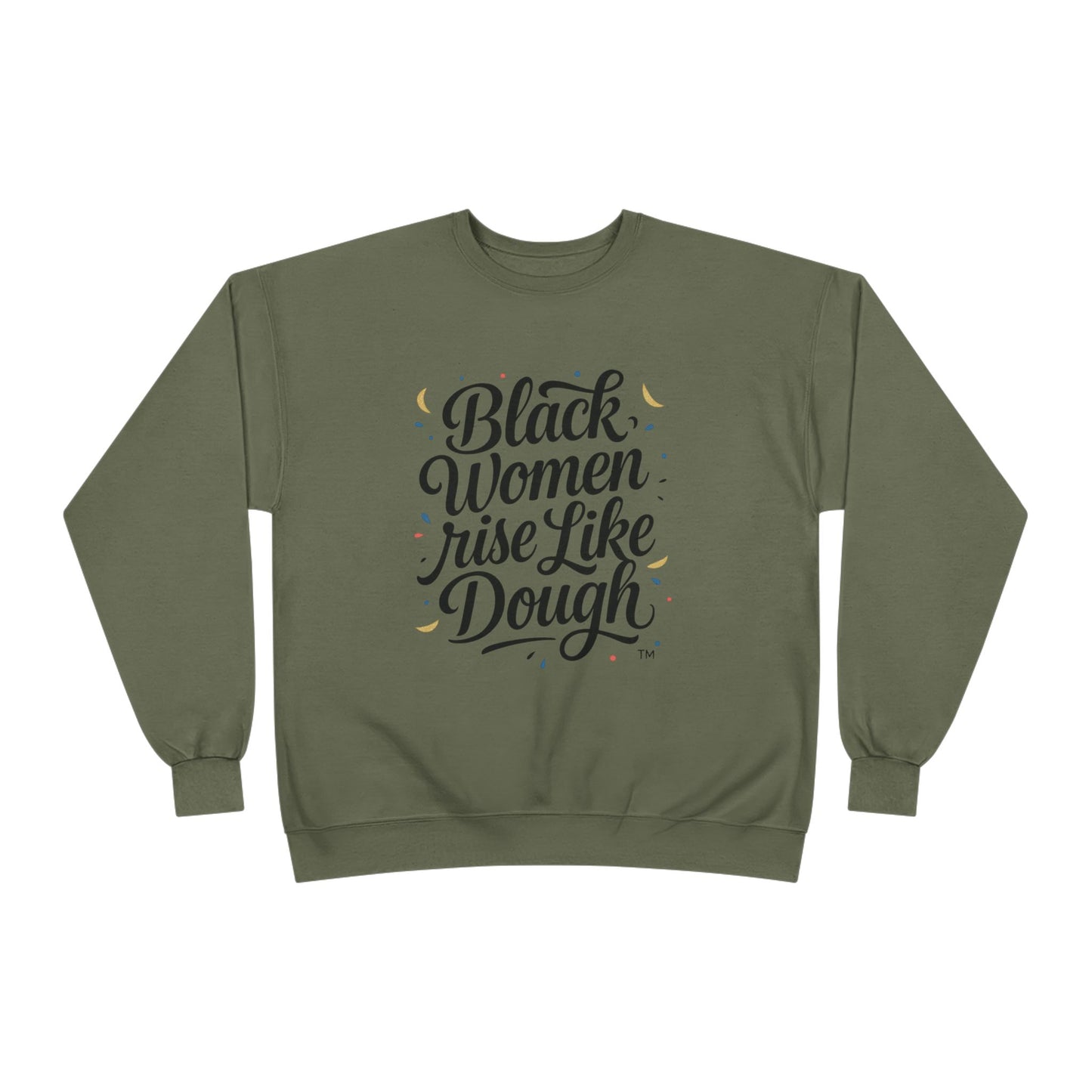Black Women Rise Like Dough Sweatshirt