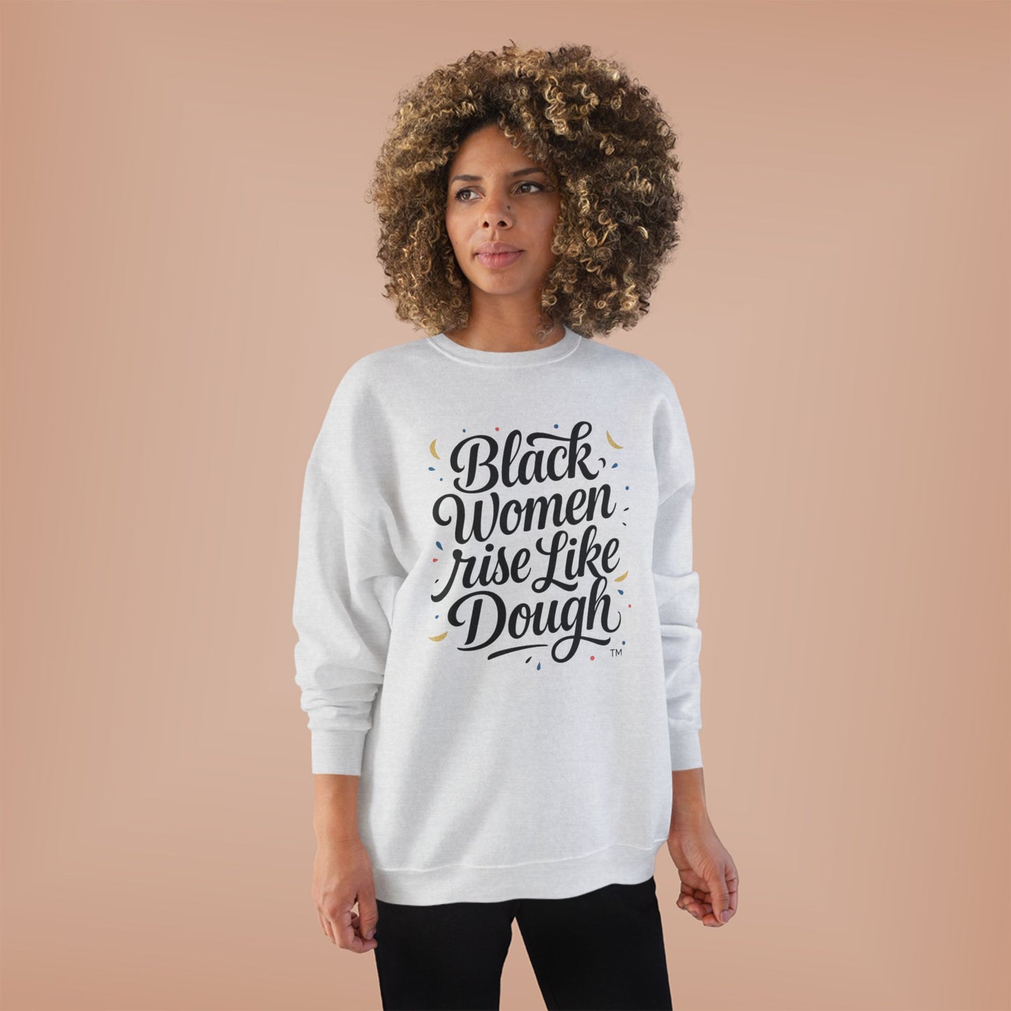 Black Women Rise Like Dough Sweatshirt