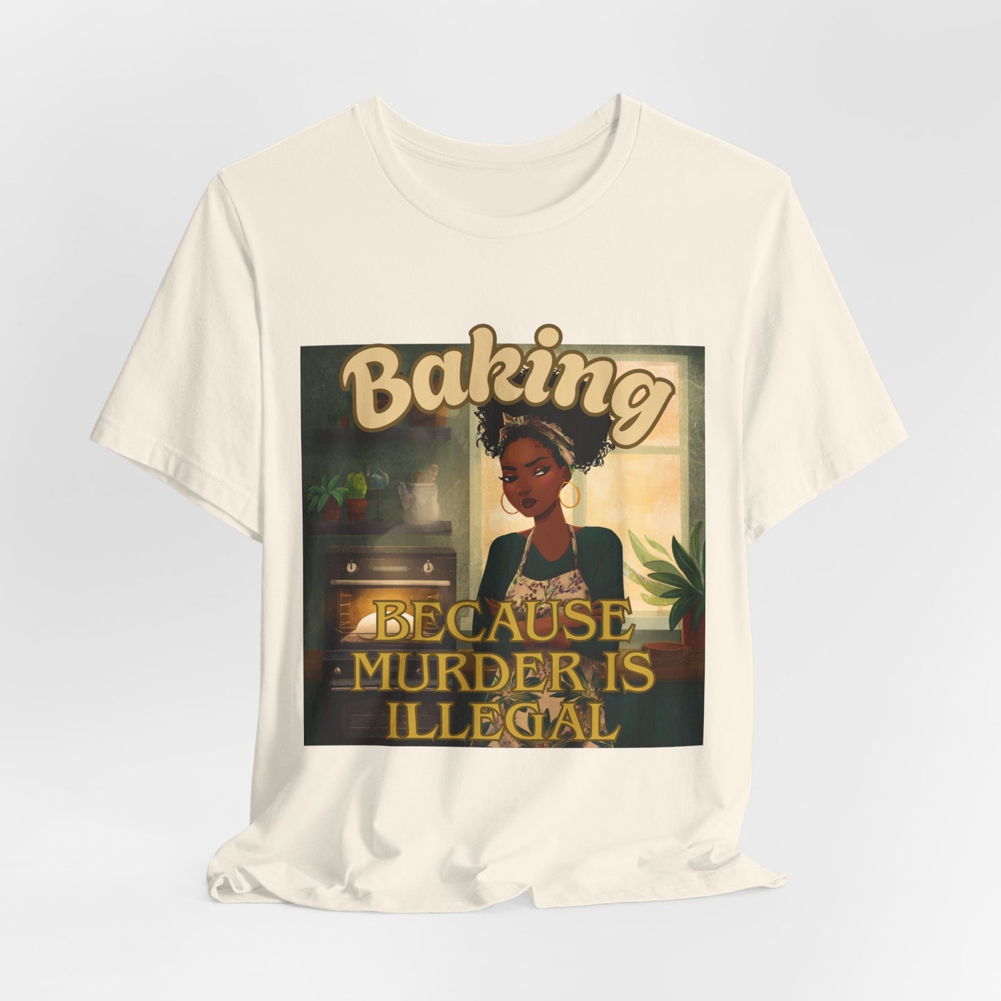 Baking, Because Murder is Illegal T-shirt – Black Woman Baker Edition