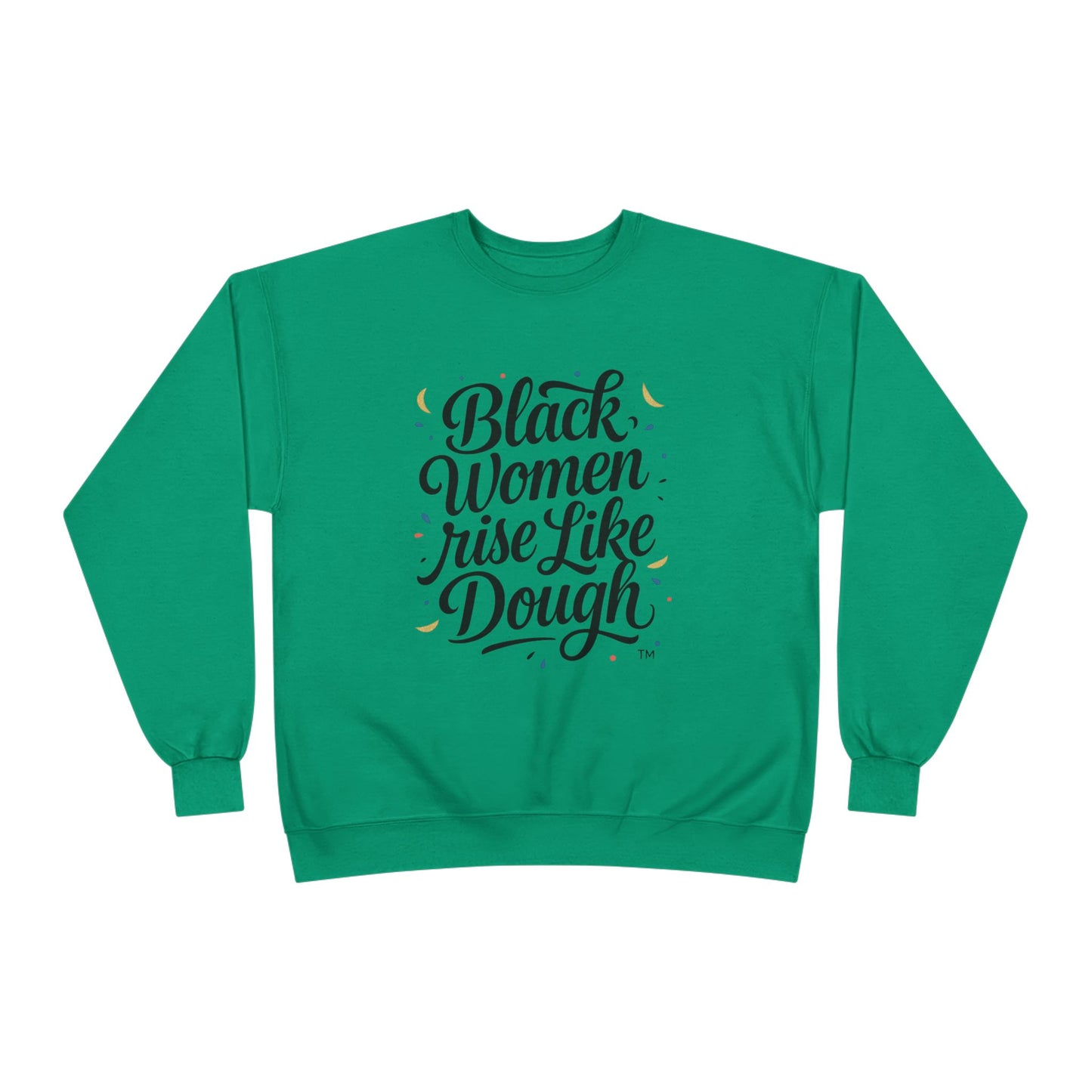 Black Women Rise Like Dough Sweatshirt