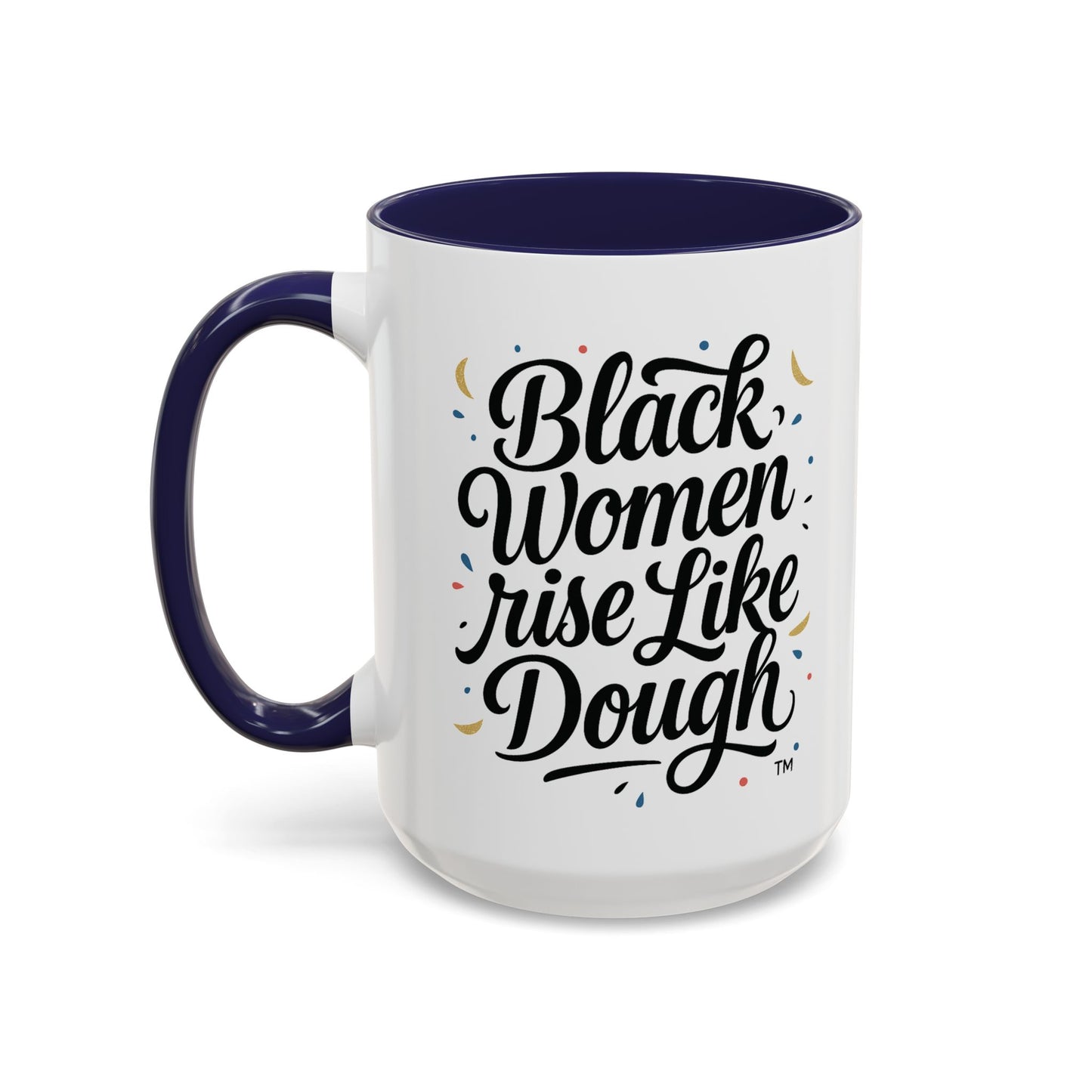 Black Women Rise Like Dough™ 11 oz. Ceramic Mug