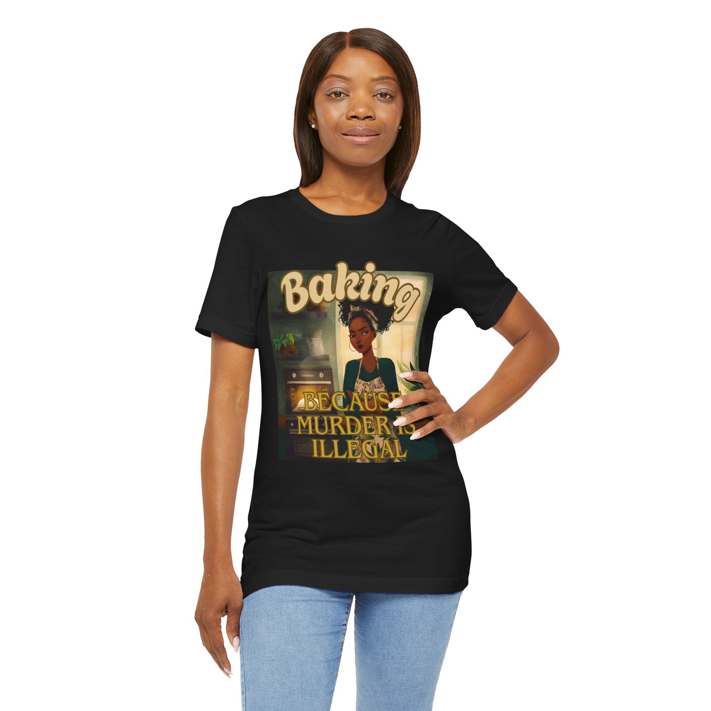 Baking, Because Murder is Illegal T-shirt – Black Woman Baker Edition