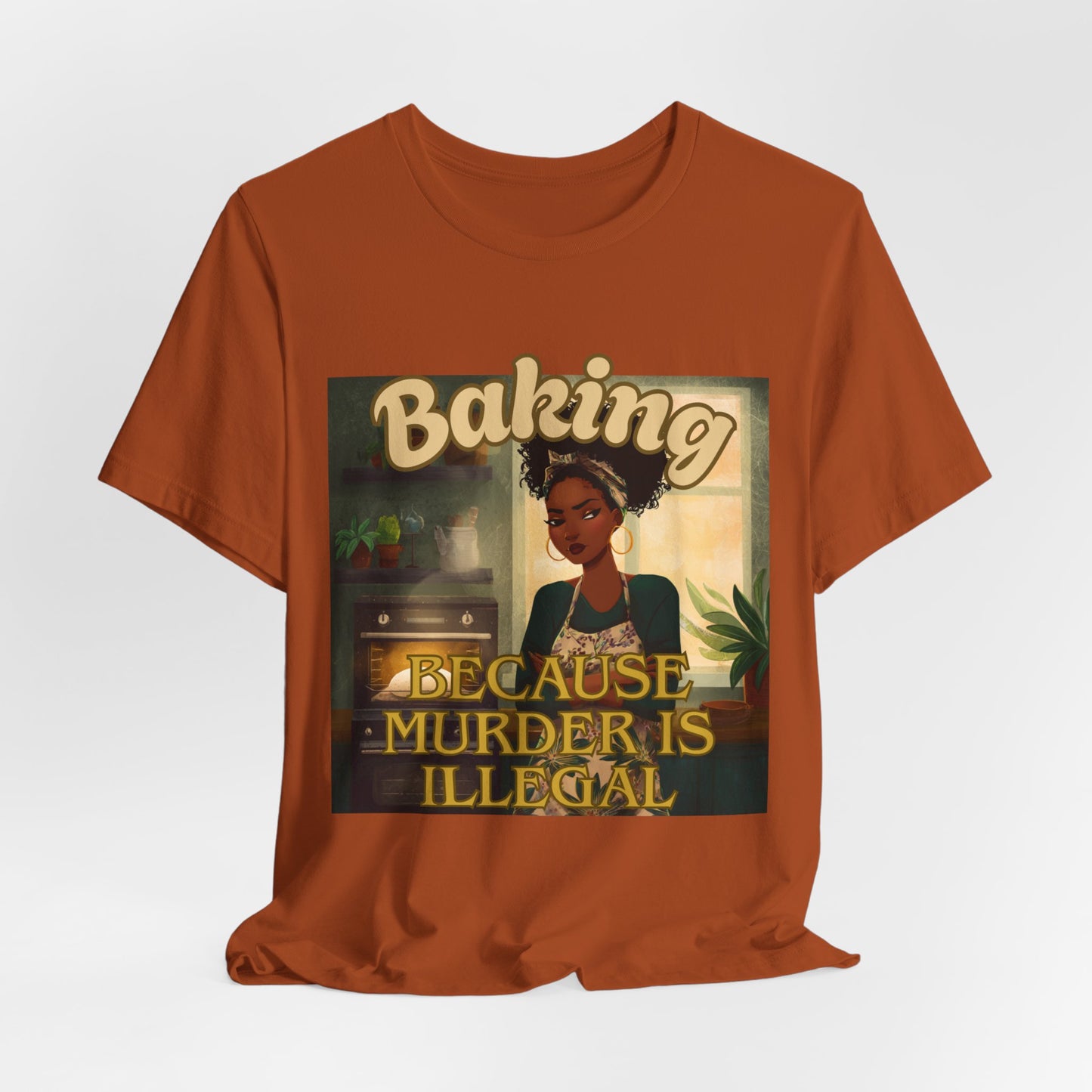Baking, Because Murder is Illegal T-shirt – Black Woman Baker Edition