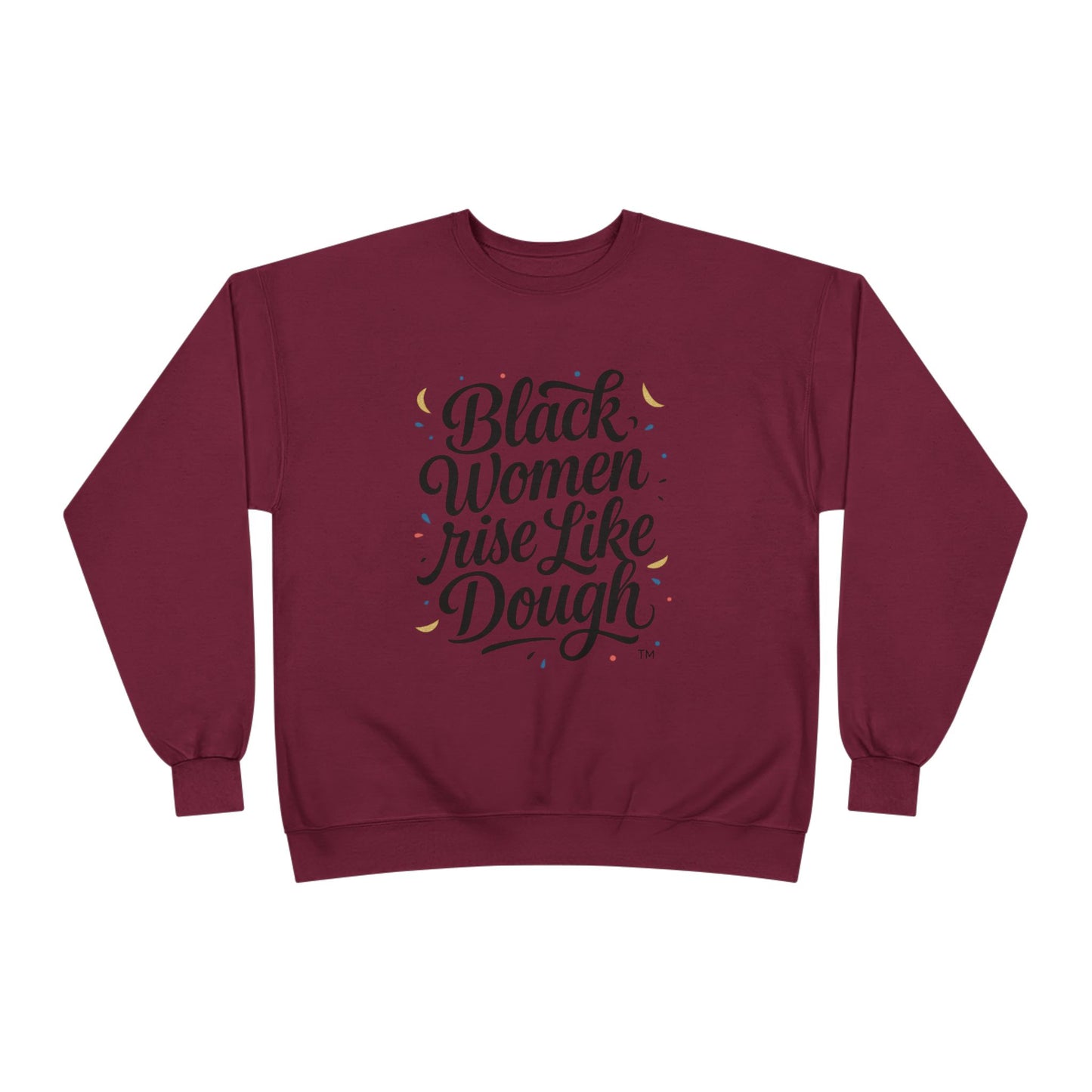 Black Women Rise Like Dough Sweatshirt