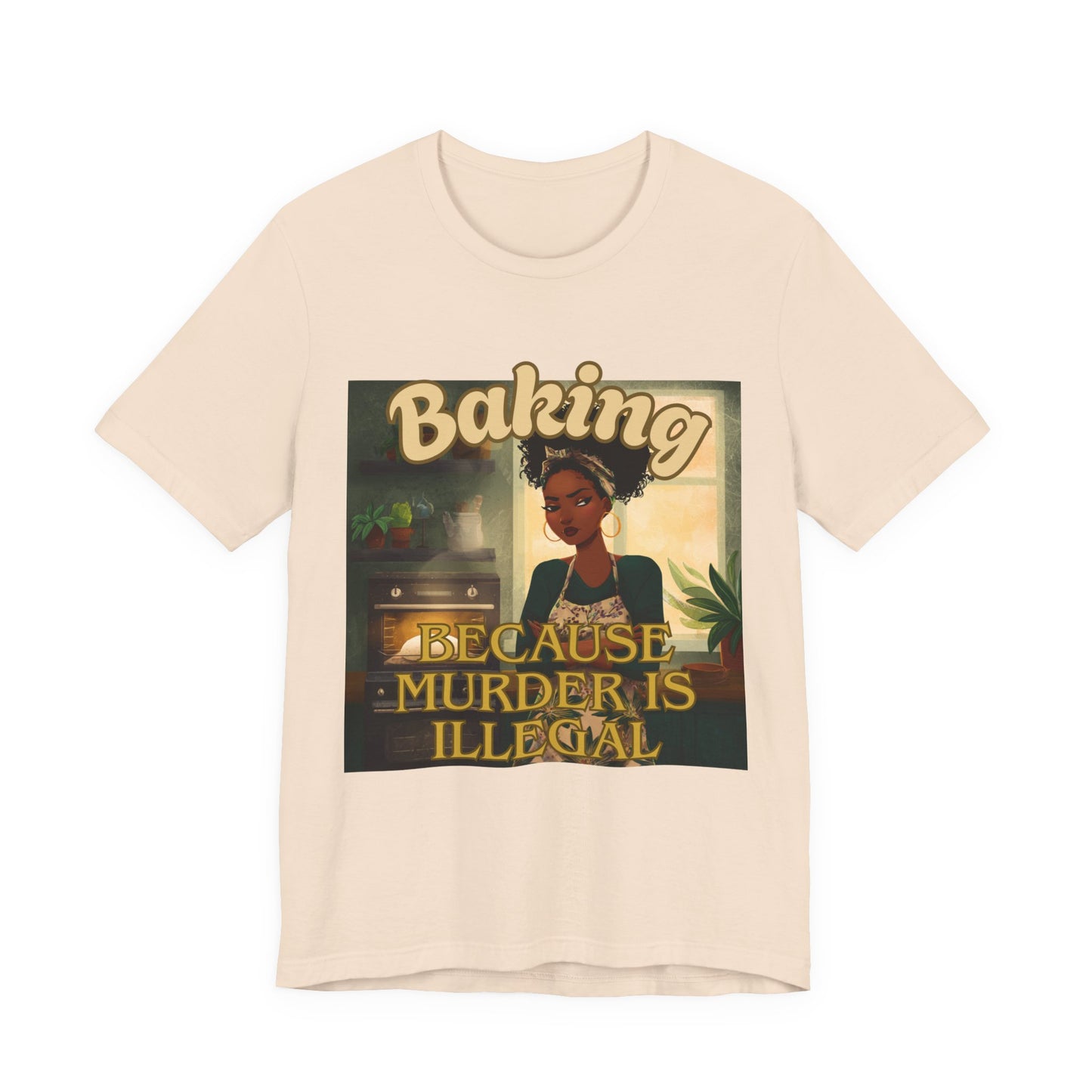 Baking, Because Murder is Illegal T-shirt – Black Woman Baker Edition