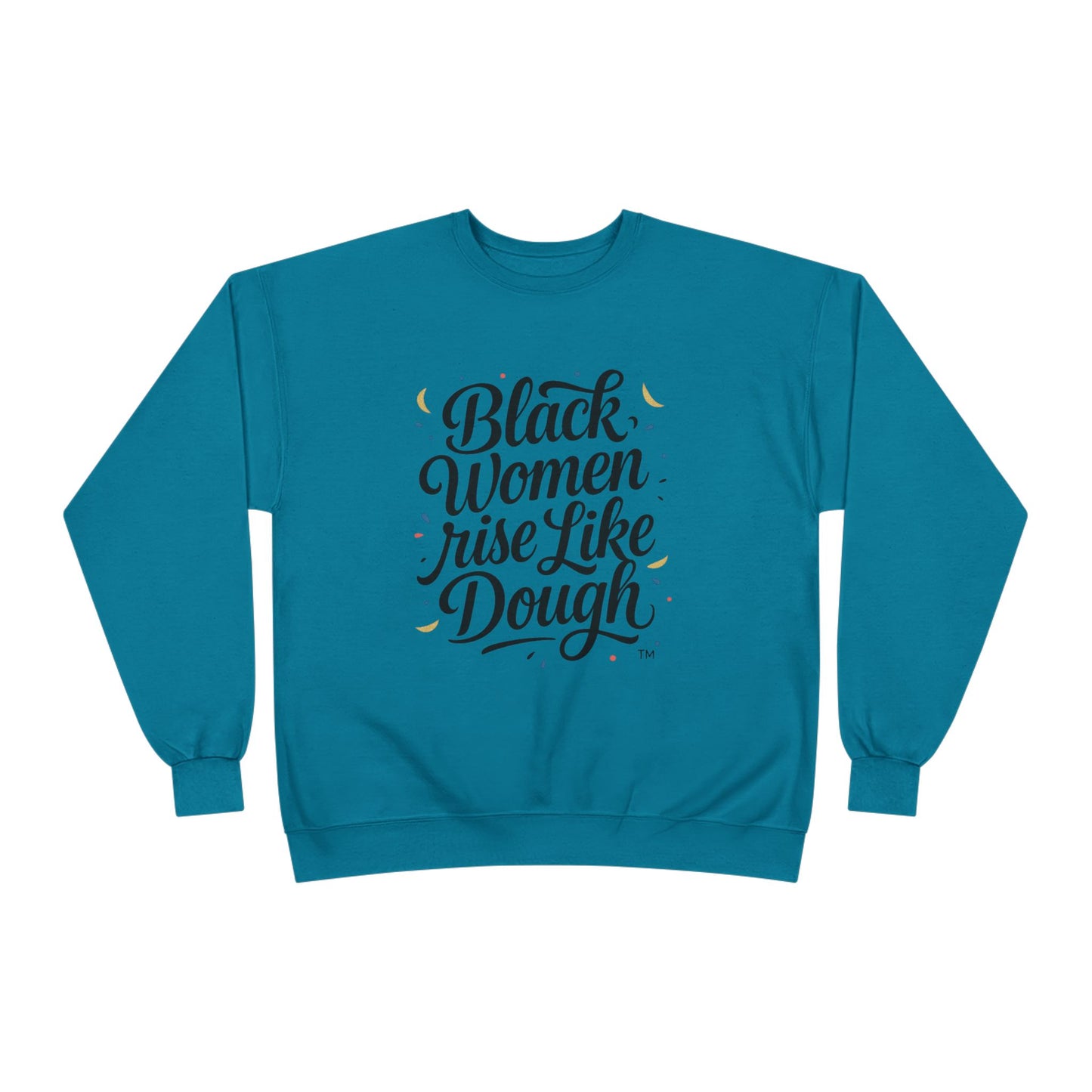 Black Women Rise Like Dough Sweatshirt