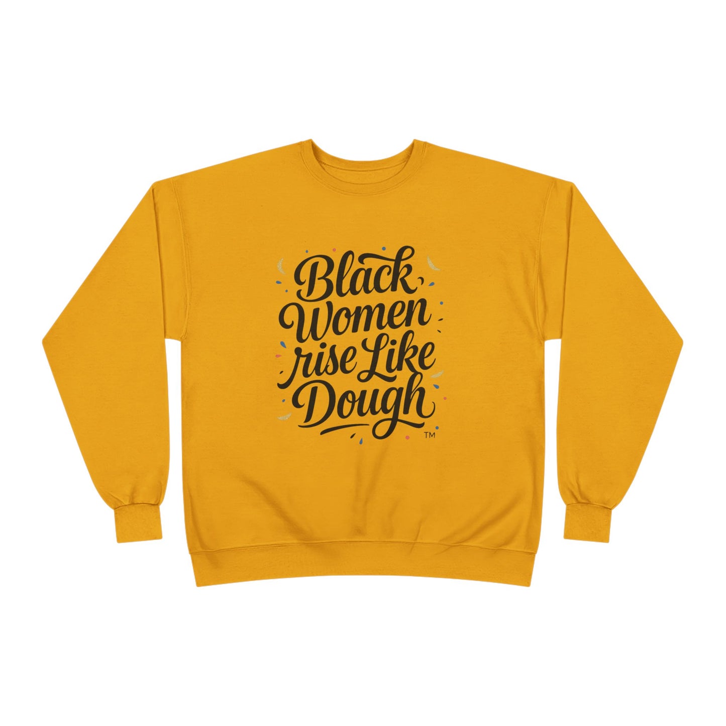 Black Women Rise Like Dough Sweatshirt