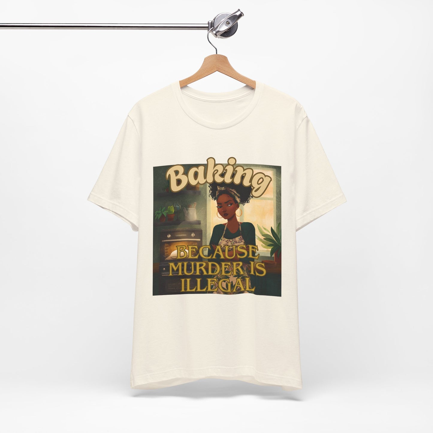 Baking, Because Murder is Illegal T-shirt – Black Woman Baker Edition