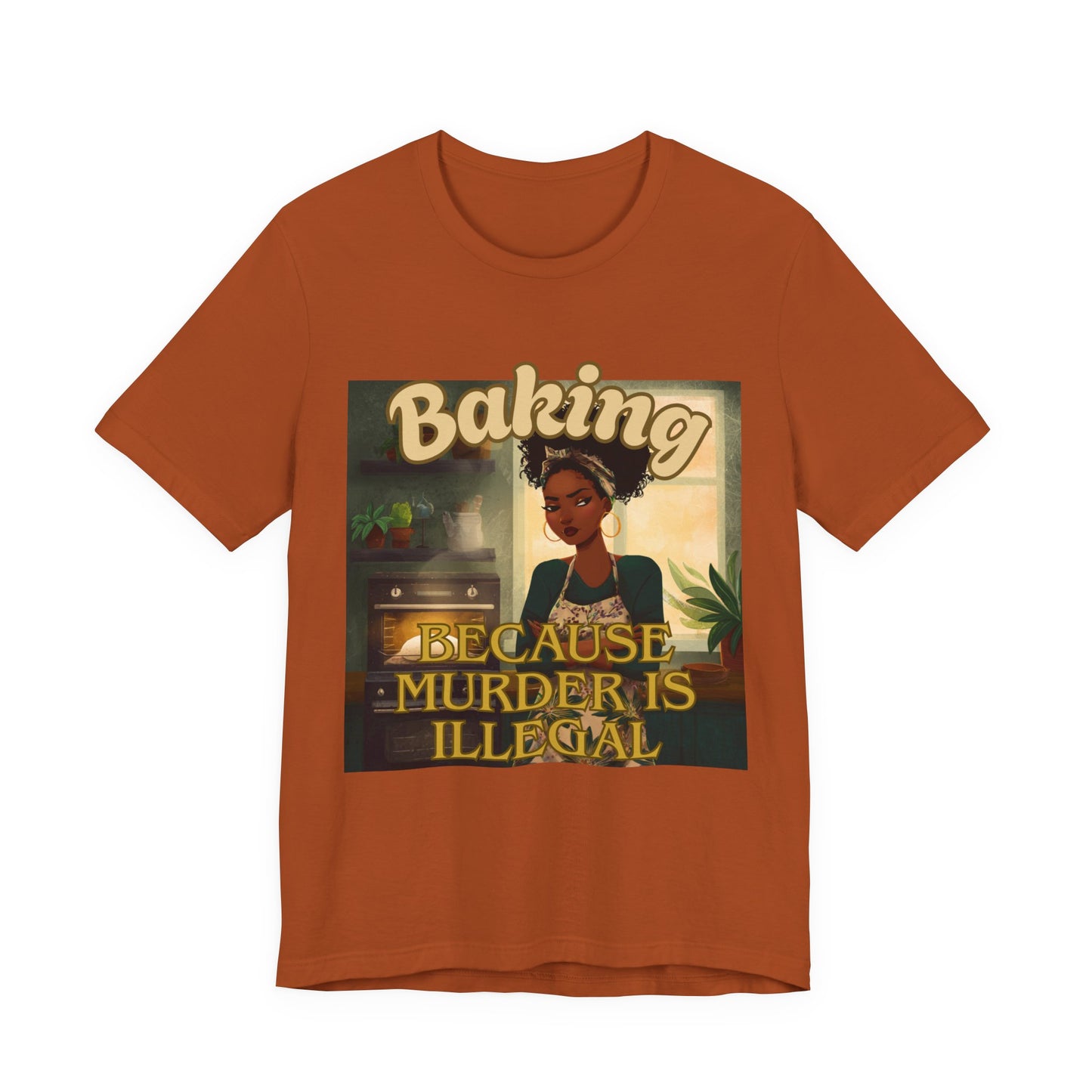 Baking, Because Murder is Illegal T-shirt – Black Woman Baker Edition