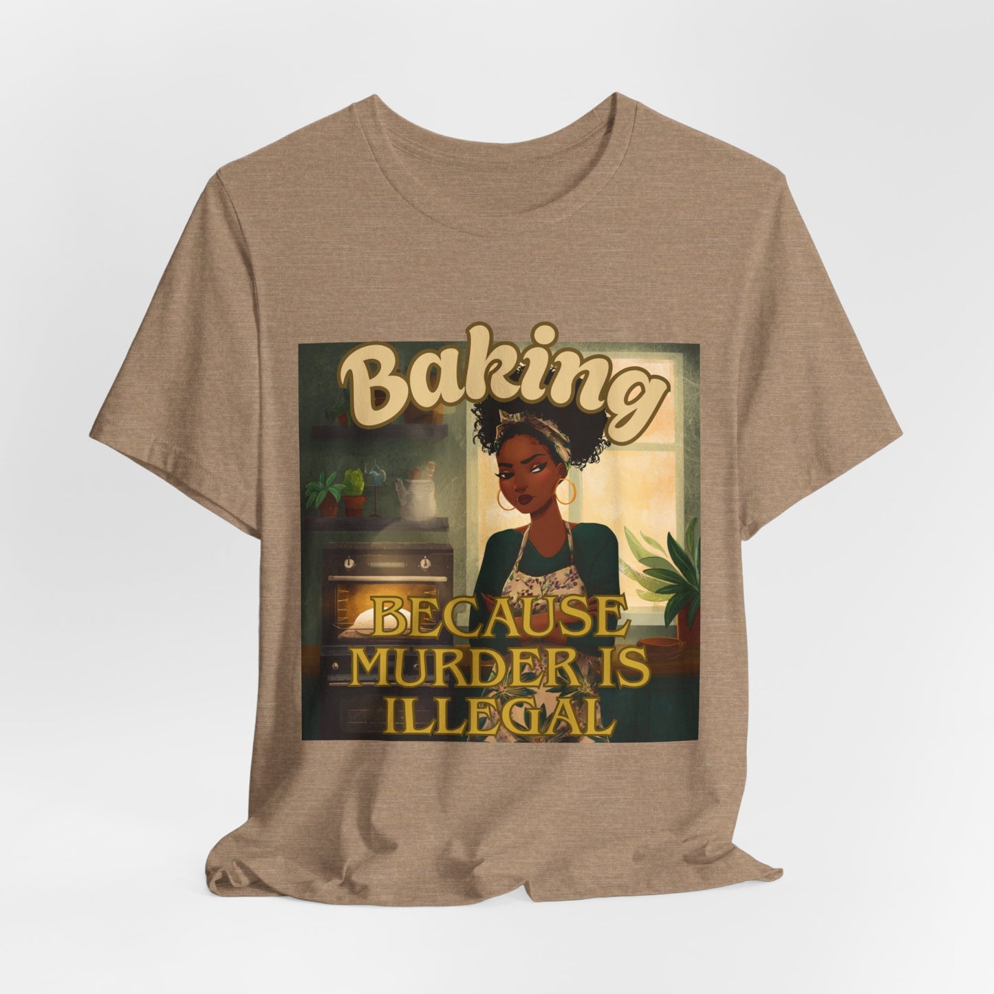 Baking, Because Murder is Illegal T-shirt – Black Woman Baker Edition