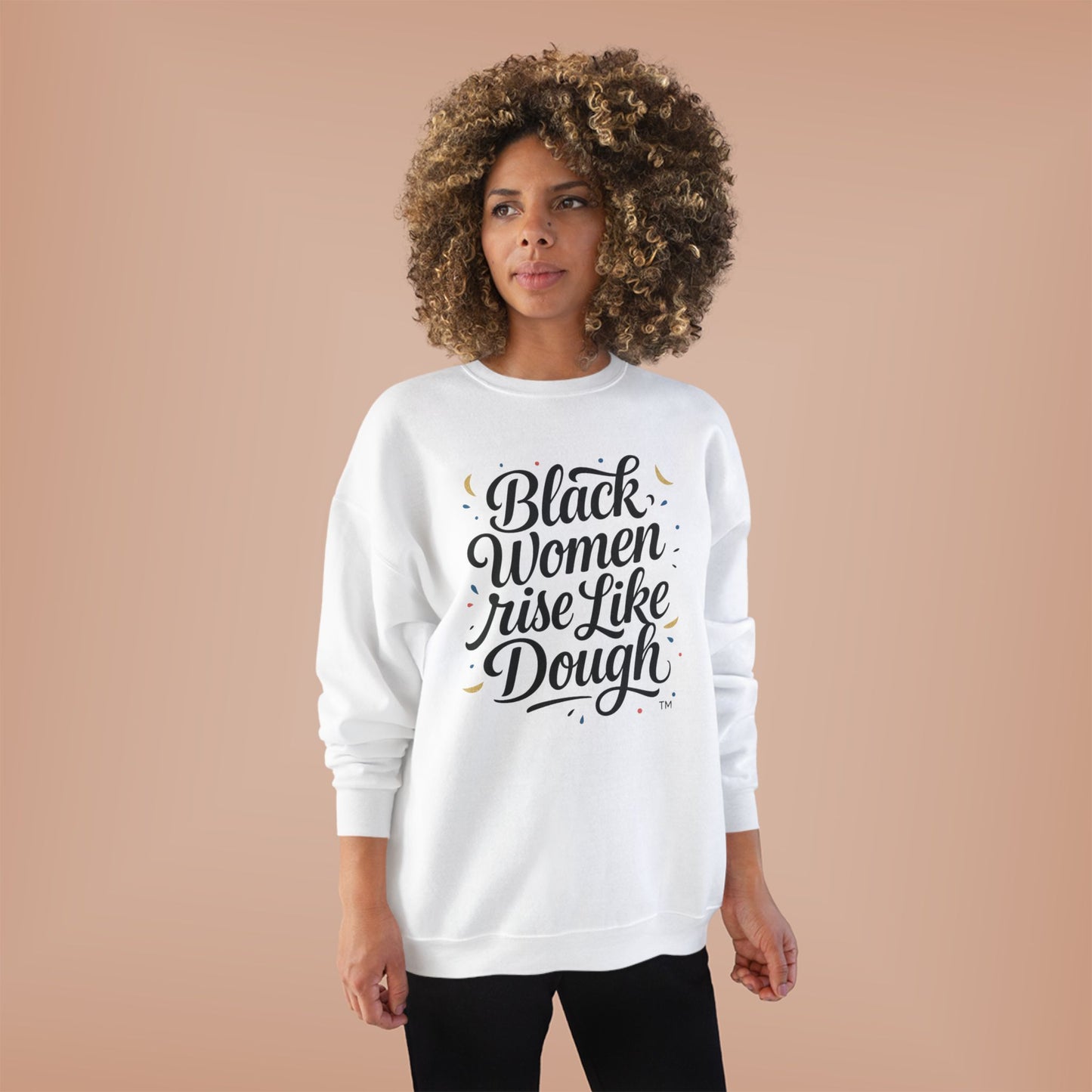 Black Women Rise Like Dough Sweatshirt